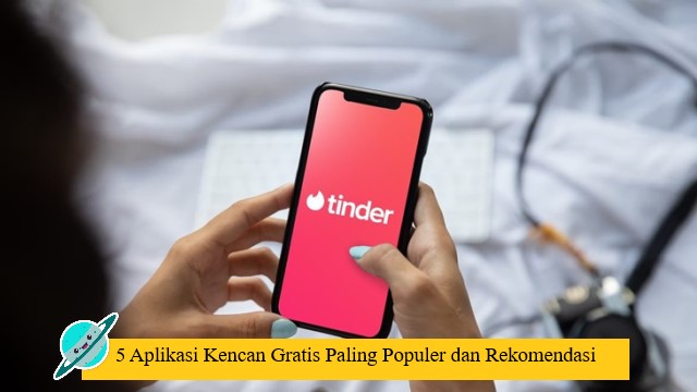 5 Aplikasi Kencan Gratis Paling Populer dan Rekomendasi